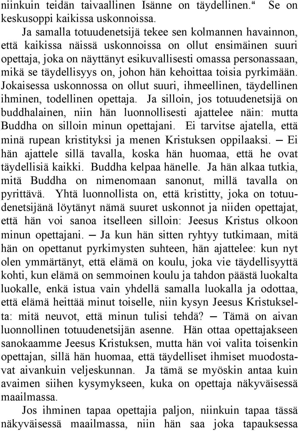 täydellisyys on, johon hän kehoittaa toisia pyrkimään. Jokaisessa uskonnossa on ollut suuri, ihmeellinen, täydellinen ihminen, todellinen opettaja.