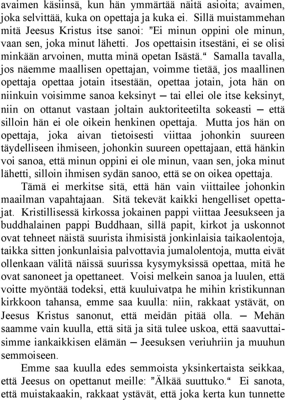 A Samalla tavalla, jos näemme maallisen opettajan, voimme tietää, jos maallinen opettaja opettaa jotain itsestään, opettaa jotain, jota hän on niinkuin voisimme sanoa keksinyt tai ellei ole itse