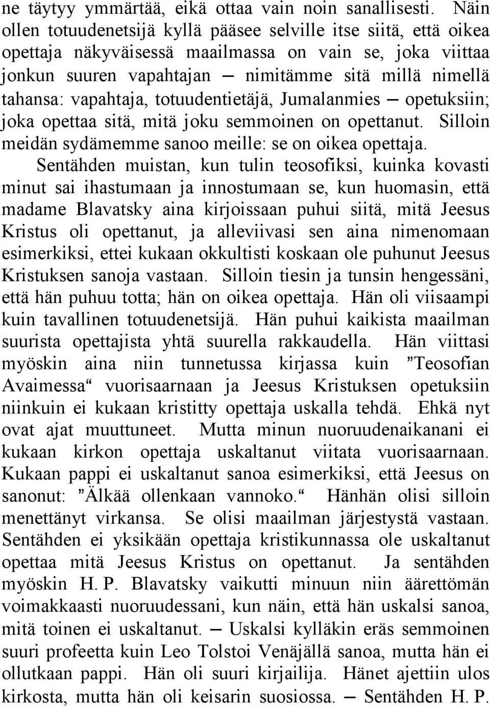 vapahtaja, totuudentietäjä, Jumalanmies opetuksiin; joka opettaa sitä, mitä joku semmoinen on opettanut. Silloin meidän sydämemme sanoo meille: se on oikea opettaja.