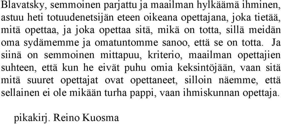 Ja siinä on semmoinen mittapuu, kriterio, maailman opettajien suhteen, että kun he eivät puhu omia keksintöjään, vaan sitä mitä