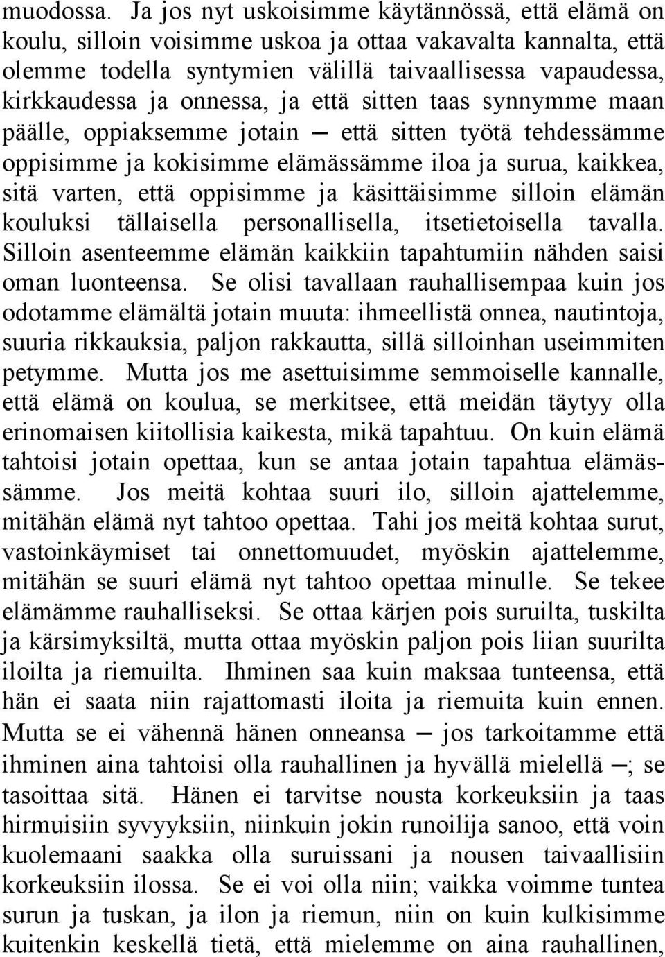 ja että sitten taas synnymme maan päälle, oppiaksemme jotain että sitten työtä tehdessämme oppisimme ja kokisimme elämässämme iloa ja surua, kaikkea, sitä varten, että oppisimme ja käsittäisimme