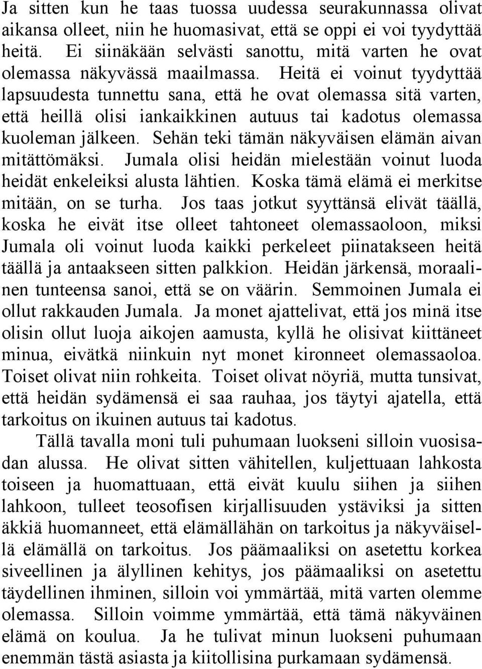 Heitä ei voinut tyydyttää lapsuudesta tunnettu sana, että he ovat olemassa sitä varten, että heillä olisi iankaikkinen autuus tai kadotus olemassa kuoleman jälkeen.