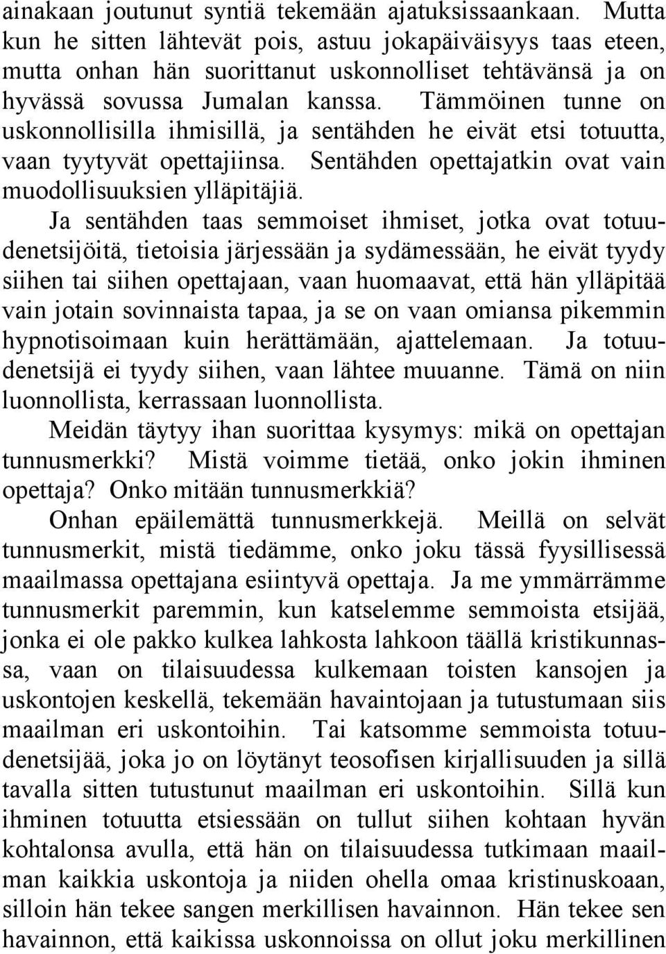 Tämmöinen tunne on uskonnollisilla ihmisillä, ja sentähden he eivät etsi totuutta, vaan tyytyvät opettajiinsa. Sentähden opettajatkin ovat vain muodollisuuksien ylläpitäjiä.