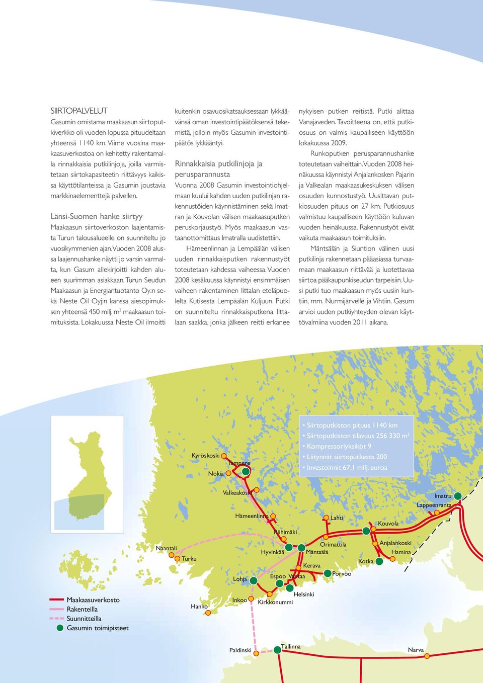 markkinaelementtejä palvellen. Länsi-Suomen hanke siirtyy Maakaasun siirtoverkoston laajentamista Turun talousalueelle on suunniteltu jo vuosikymmenien ajan.