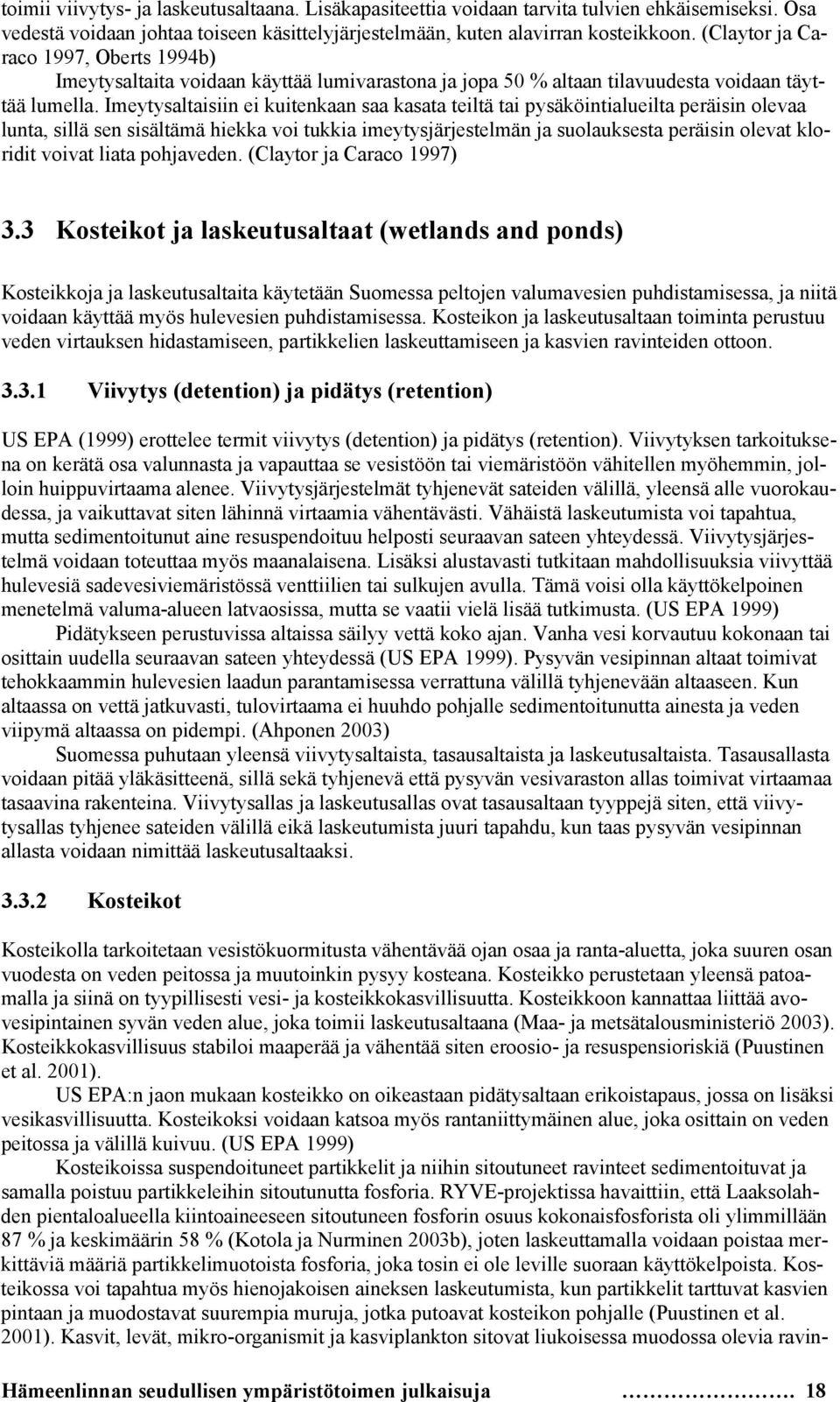 Imeytysaltaisiin ei kuitenkaan saa kasata teiltä tai pysäköintialueilta peräisin olevaa lunta, sillä sen sisältämä hiekka voi tukkia imeytysjärjestelmän ja suolauksesta peräisin olevat kloridit