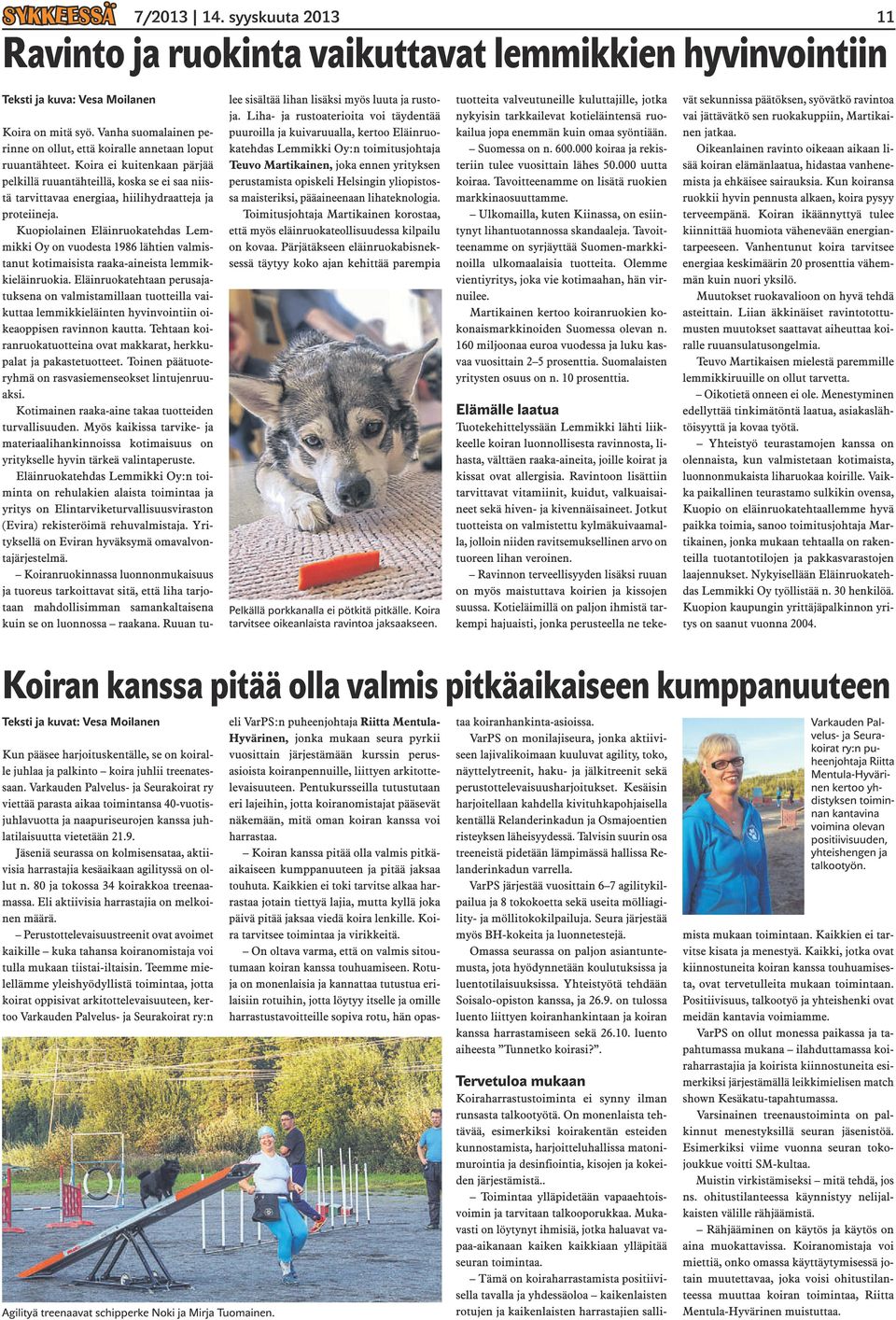 yliopistossa maisteriksi, pääaineenaan lihateknologia. Toimitusjohtaja Martikainen korostaa, että myös eläinruokateollisuudessa kilpailu on kovaa.