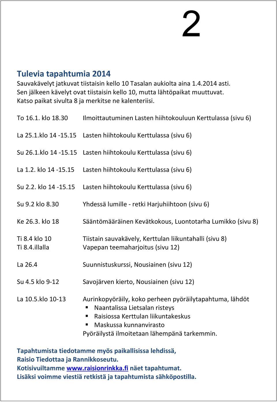 2. klo 14-15.15 Lasten hiihtokoulu Kerttulassa (sivu 6) Su 2.2. klo 14-15.15 Lasten hiihtokoulu Kerttulassa (sivu 6) Su 9.2 klo 8.30