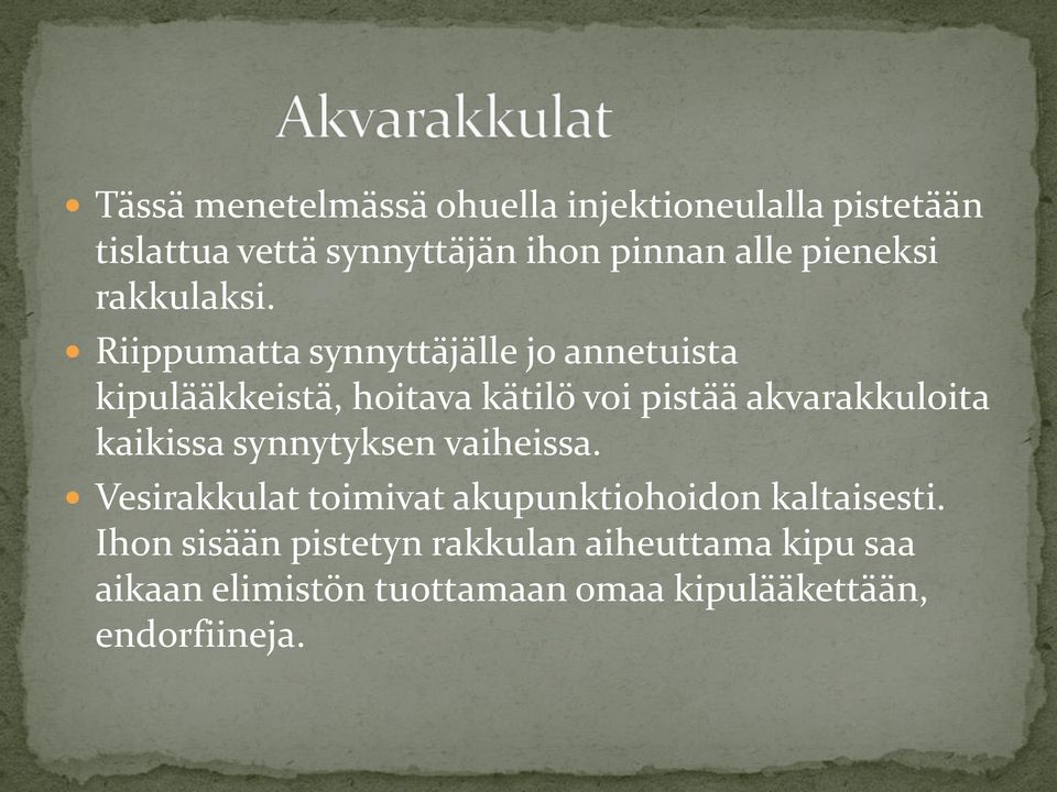 Riippumatta synnyttäjälle jo annetuista kipulääkkeistä, hoitava kätilö voi pistää akvarakkuloita