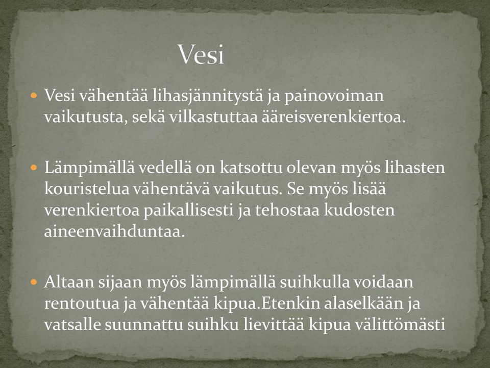 Se myös lisää verenkiertoa paikallisesti ja tehostaa kudosten aineenvaihduntaa.