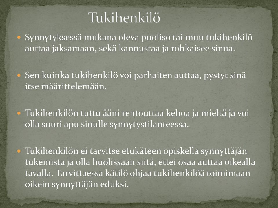 Tukihenkilön tuttu ääni rentouttaa kehoa ja mieltä ja voi olla suuri apu sinulle synnytystilanteessa.