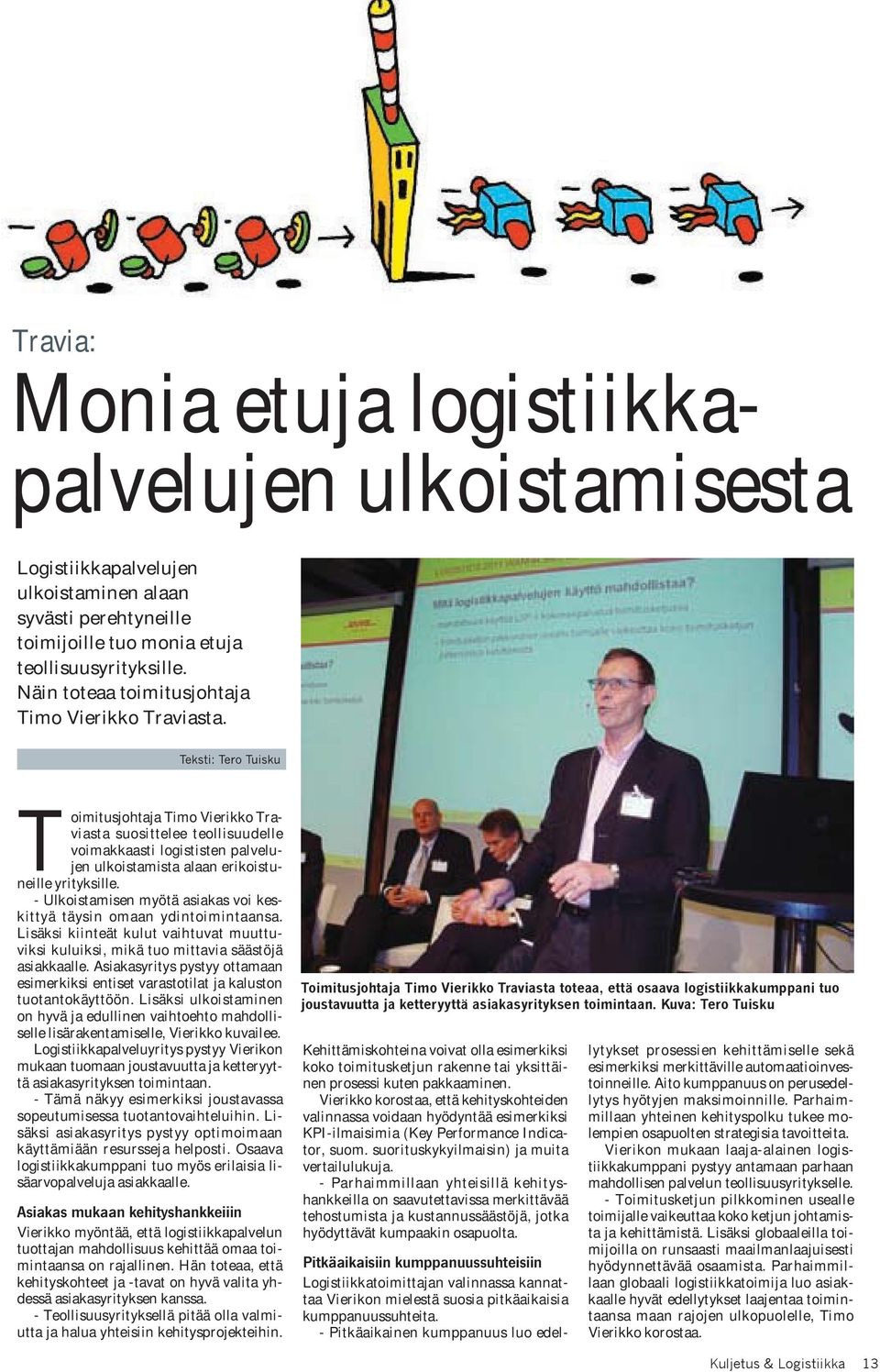 Toimitusjohtaja Timo Vierikko Traviasta suosittelee teollisuudelle voimakkaasti logististen palvelujen ulkoistamista alaan erikoistuneille yrityksille.