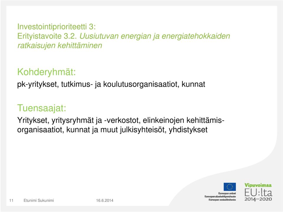 pk-yritykset, tutkimus- ja koulutusorganisaatiot, kunnat Tuensaajat: Yritykset,