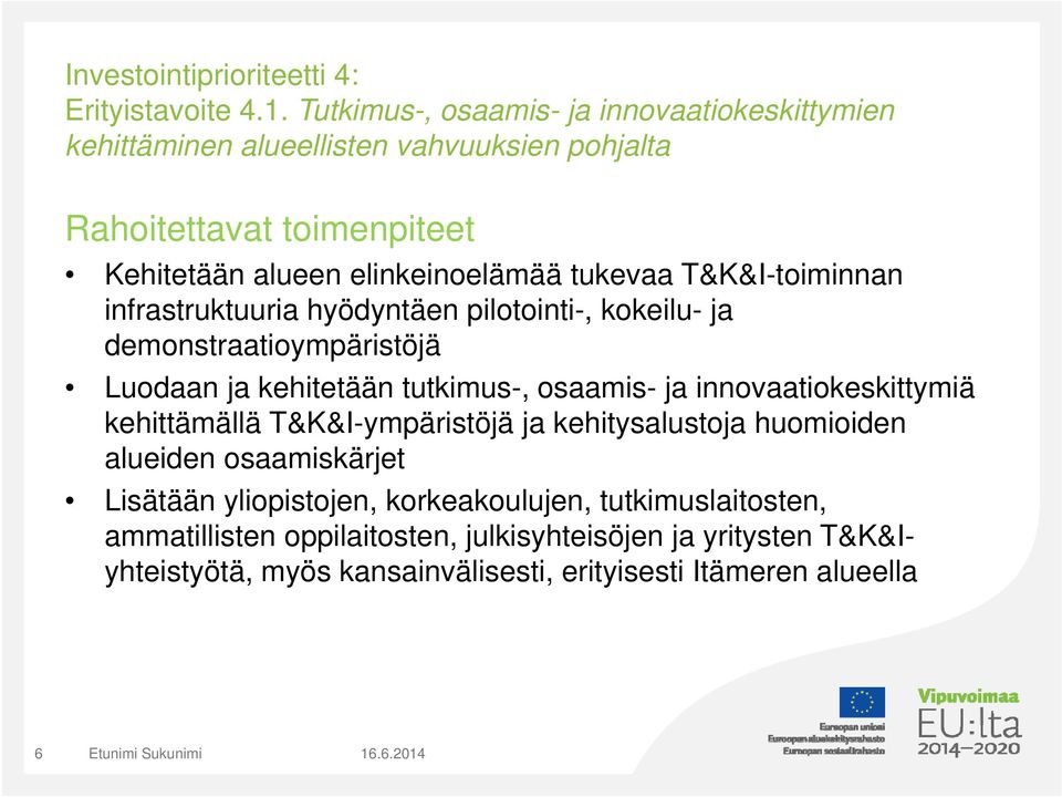 tukevaa T&K&I-toiminnan infrastruktuuria hyödyntäen pilotointi-, kokeilu- ja demonstraatioympäristöjä Luodaan ja kehitetään tutkimus-, osaamis- ja