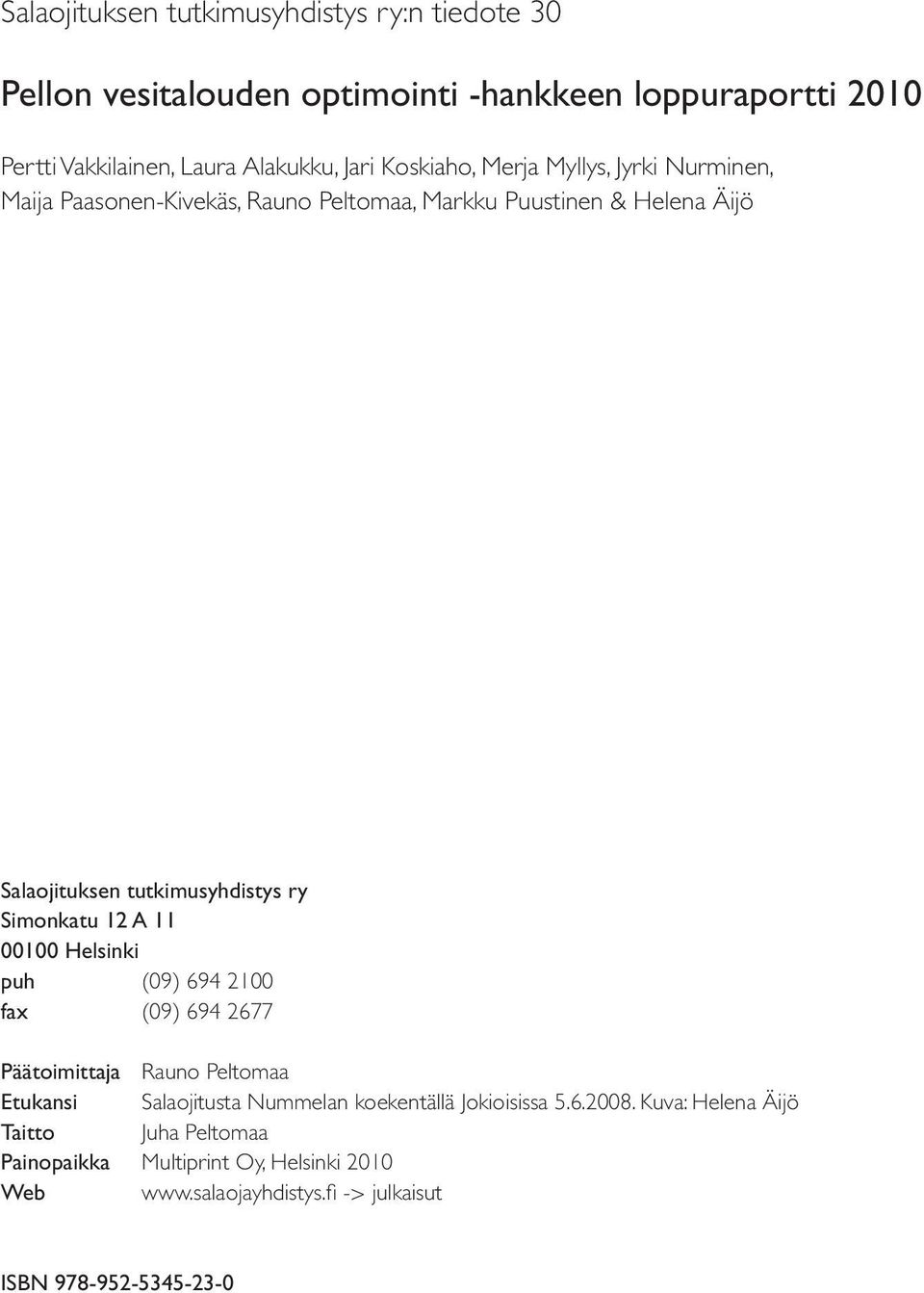 Simonkatu 12 A 11 1 Helsinki puh (9) 694 21 fax (9) 694 2677 Päätoimittaja Rauno Peltomaa Etukansi Salaojitusta Nummelan koekentällä Jokioisissa
