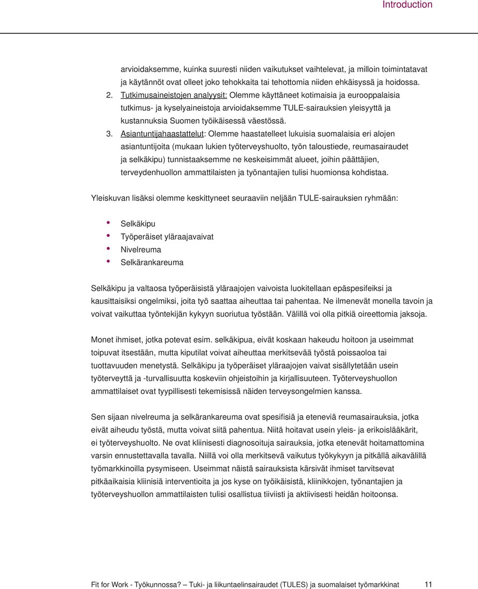 Asiantuntijahaastattelut: Olemme haastatelleet lukuisia suomalaisia eri alojen asiantuntijoita (mukaan lukien työterveyshuolto, työn taloustiede, reumasairaudet ja selkäkipu) tunnistaaksemme ne