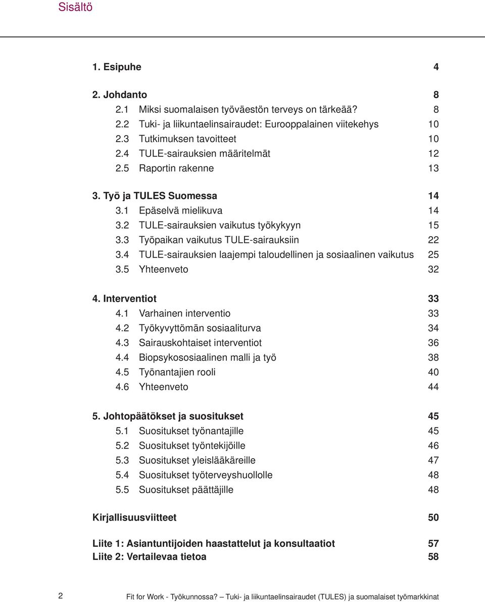 4 TULE-sairauksien laajempi taloudellinen ja sosiaalinen vaikutus 25 3.5 Yhteenveto 32 4. Interventiot 33 4.1 Varhainen interventio 33 4.2 Työkyvyttömän sosiaaliturva 34 4.