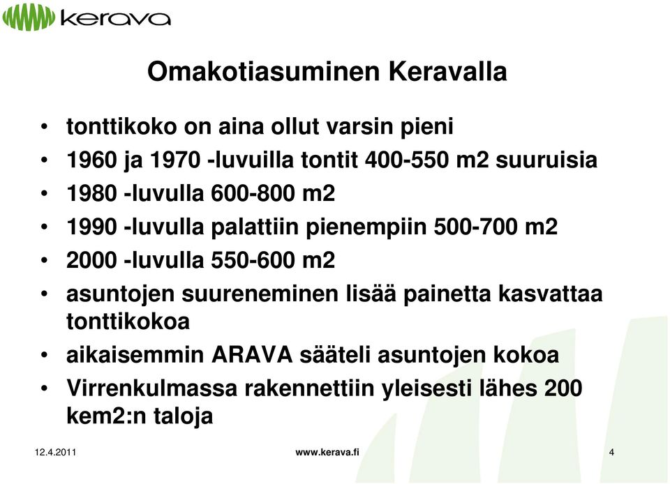 -luvulla 550-600 m2 asuntojen suureneminen lisää painetta kasvattaa tonttikokoa aikaisemmin ARAVA