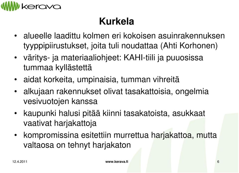 alkujaan rakennukset olivat tasakattoisia, ongelmia vesivuotojen kanssa kaupunki halusi pitää kiinni tasakatoista,