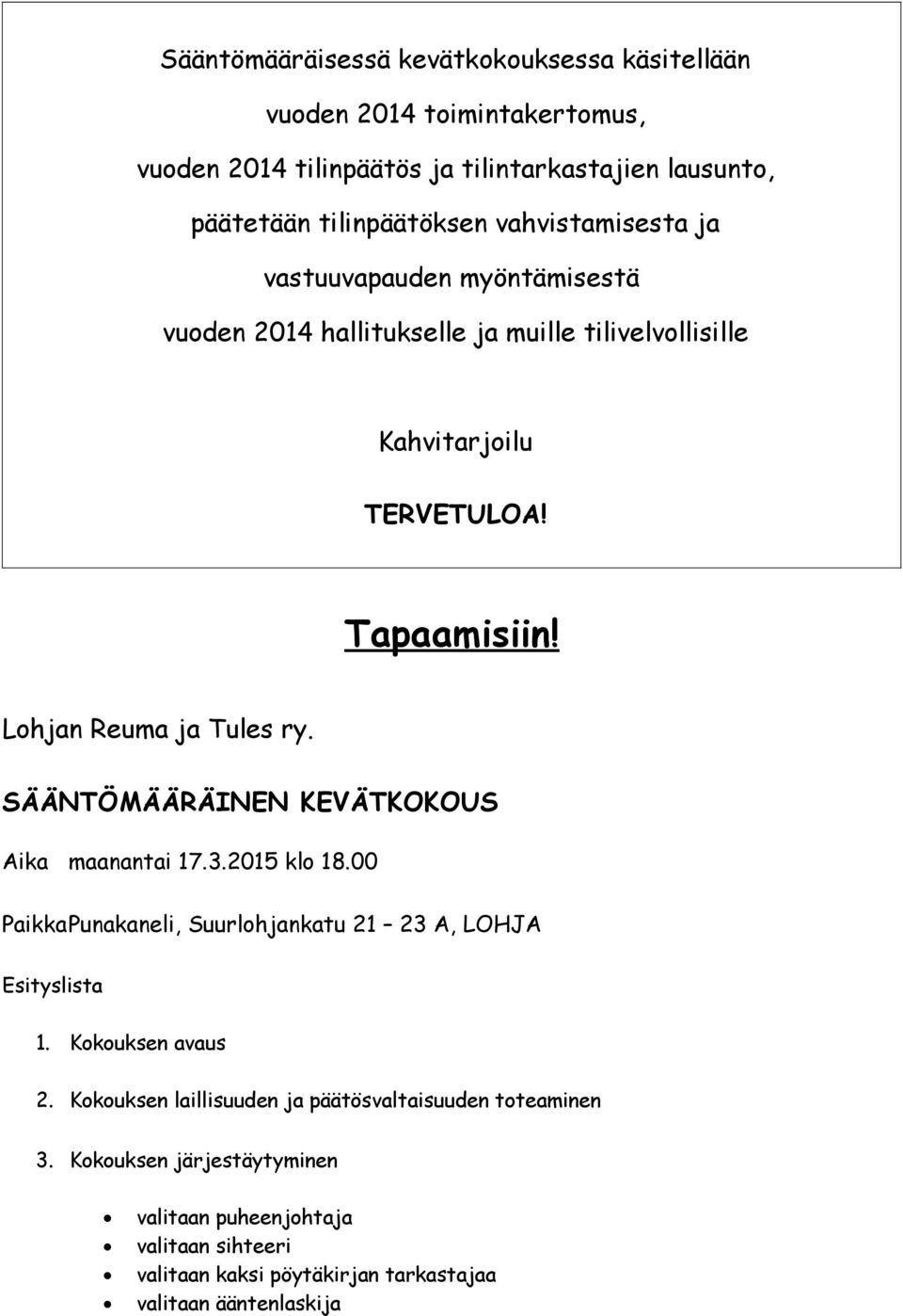 Lohjan Reuma ja Tules ry. SÄÄNTÖMÄÄRÄINEN KEVÄTKOKOUS Aika maanantai 17.3.2015 klo 18.00 PaikkaPunakaneli, Suurlohjankatu 21 23 A, LOHJA Esityslista 1.