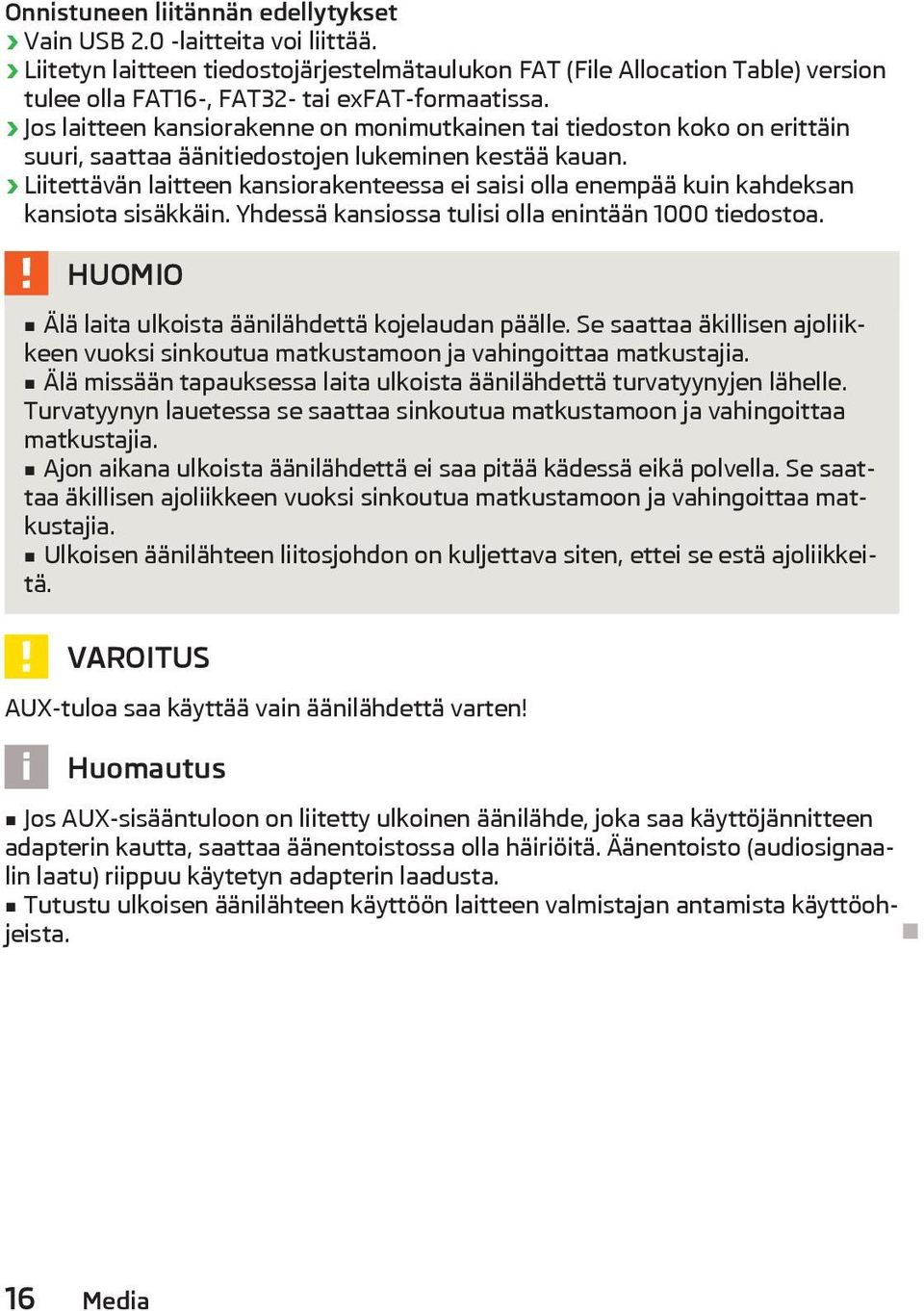 Jos laitteen kansiorakenne on monimutkainen tai tiedoston koko on erittäin suuri, saattaa äänitiedostojen lukeminen kestää kauan.