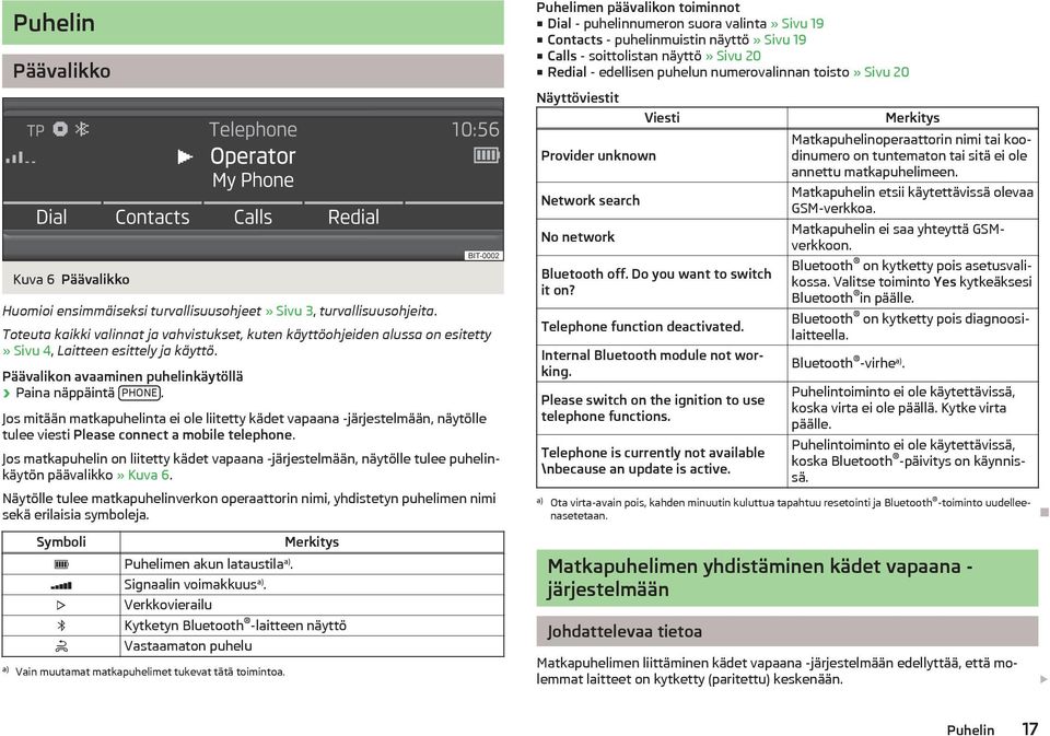 Jos mitään matkapuhelinta ei ole liitetty kädet vapaana -järjestelmään, näytölle tulee viesti Please connect a mobile telephone.