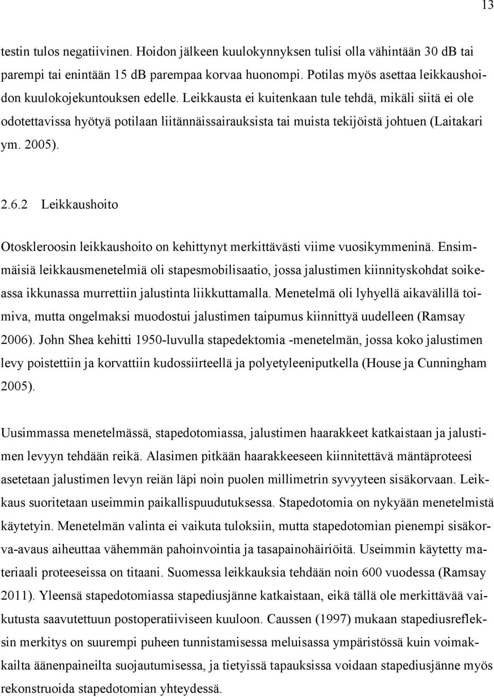 Leikkausta ei kuitenkaan tule tehdä, mikäli siitä ei ole odotettavissa hyötyä potilaan liitännäissairauksista tai muista tekijöistä johtuen (Laitakari ym. 2005). 2.6.
