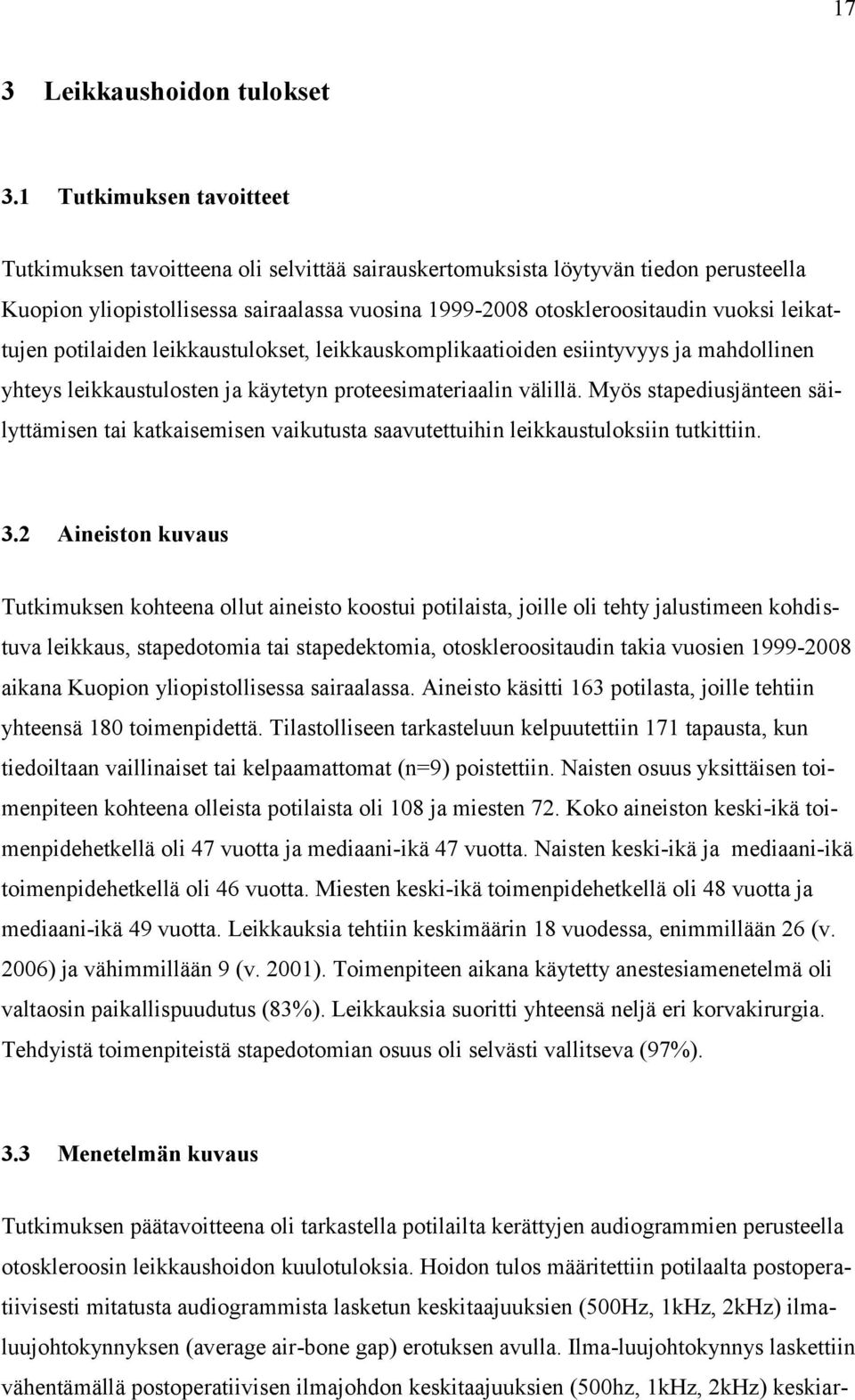 leikattujen potilaiden leikkaustulokset, leikkauskomplikaatioiden esiintyvyys ja mahdollinen yhteys leikkaustulosten ja käytetyn proteesimateriaalin välillä.