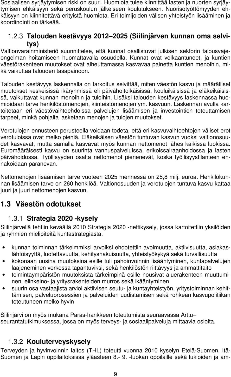 3 Talouden kestävyys 2012 2025 (Siilinjärven kunnan oma selvitys) Valtionvarainministeriö suunnittelee, että kunnat osallistuvat julkisen sektorin talousvajeongelman hoitamiseen huomattavalla