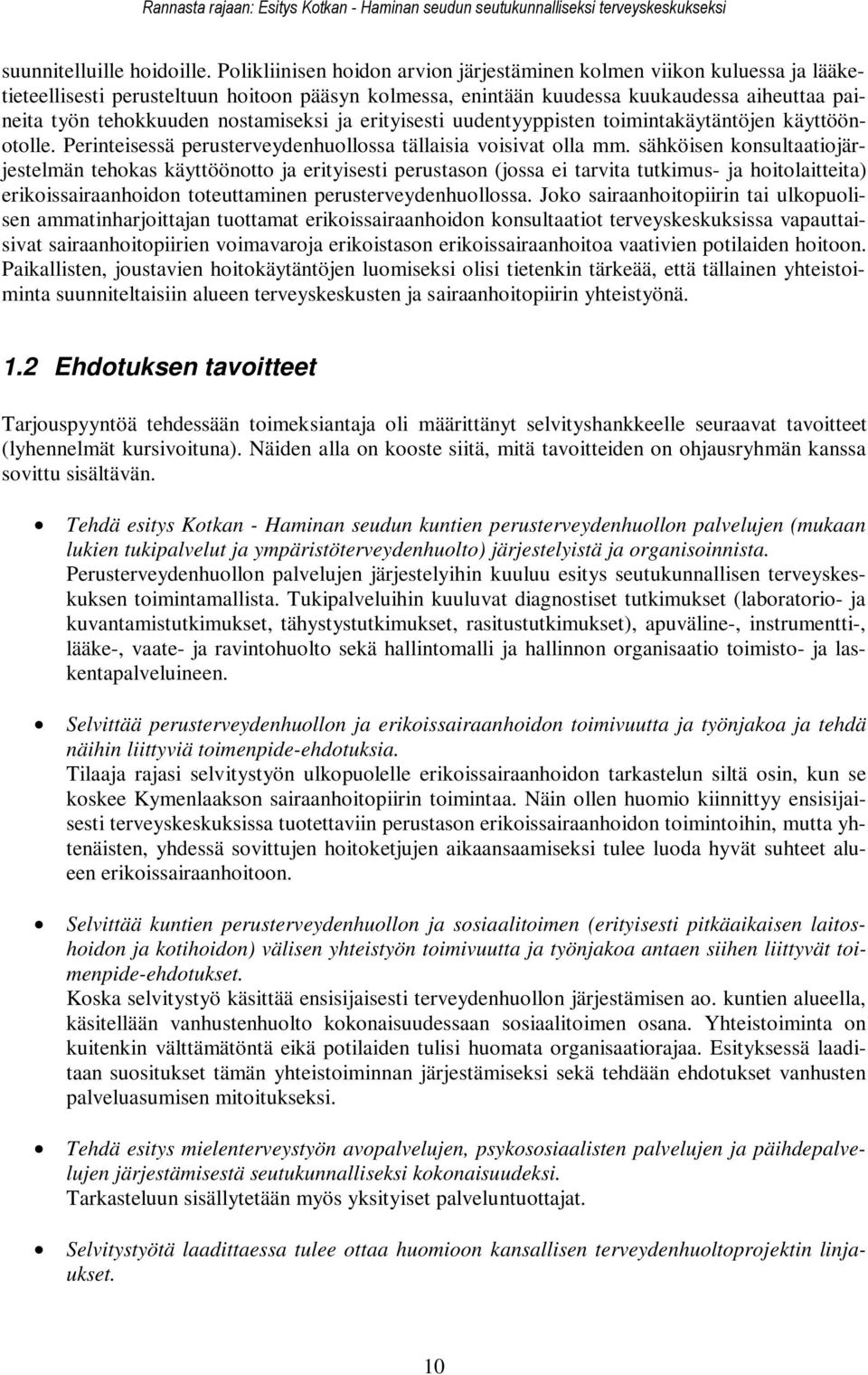 nostamiseksi ja erityisesti uudentyyppisten toimintakäytäntöjen käyttöönotolle. Perinteisessä perusterveydenhuollossa tällaisia voisivat olla mm.