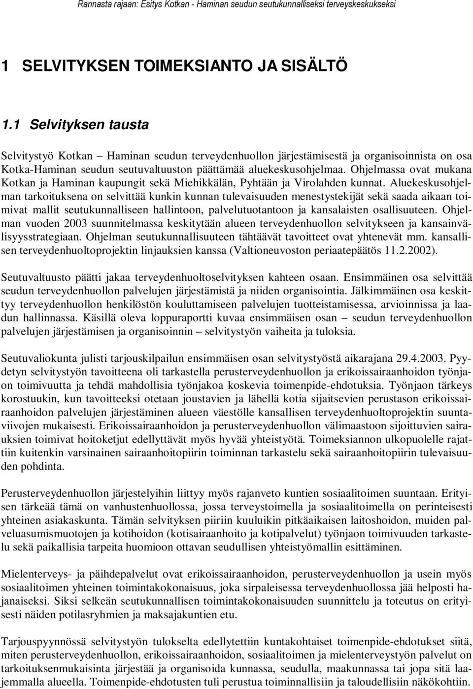 Ohjelmassa ovat mukana Kotkan ja Haminan kaupungit sekä Miehikkälän, Pyhtään ja Virolahden kunnat.