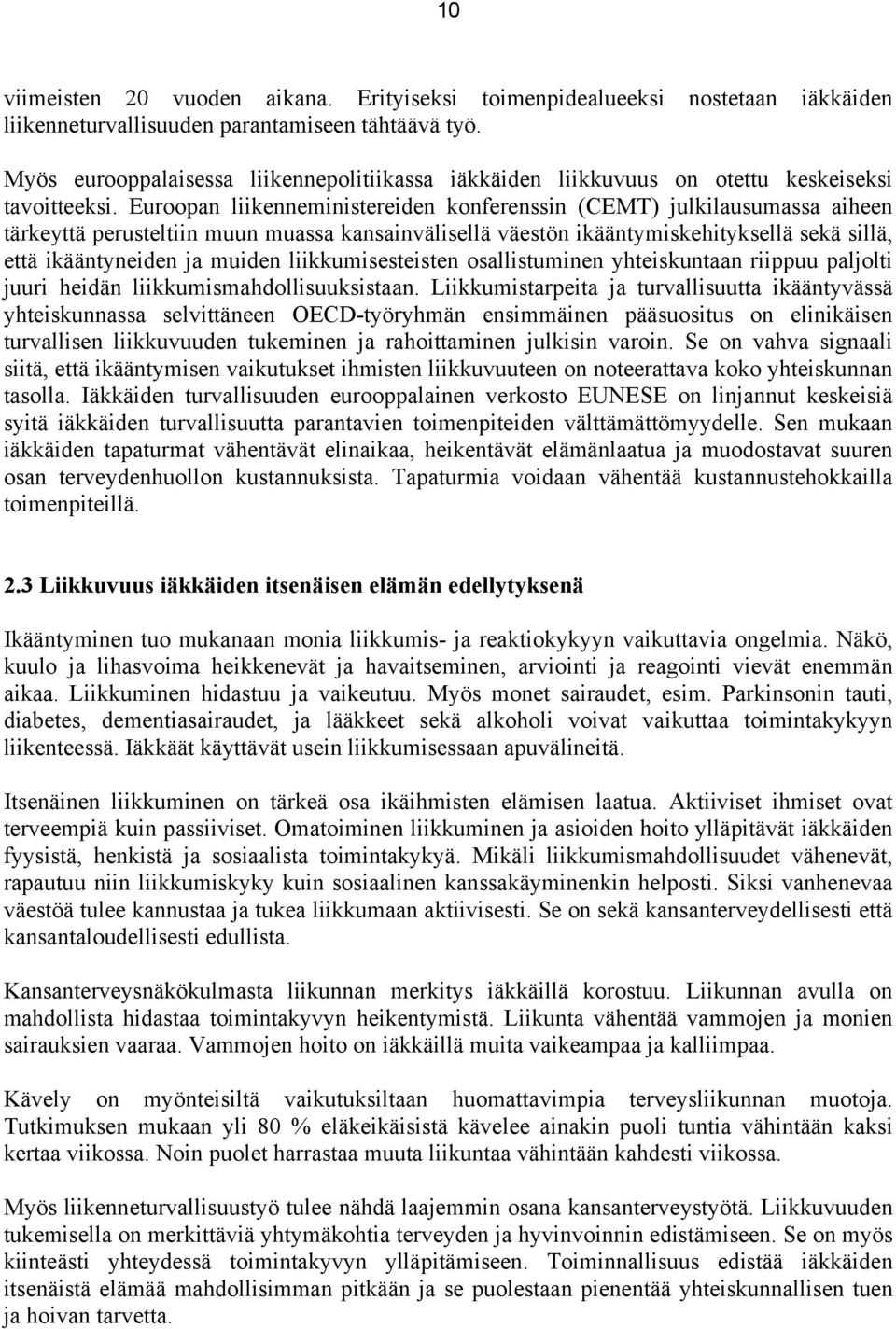 Euroopan liikenneministereiden konferenssin (CEMT) julkilausumassa aiheen tärkeyttä perusteltiin muun muassa kansainvälisellä väestön ikääntymiskehityksellä sekä sillä, että ikääntyneiden ja muiden