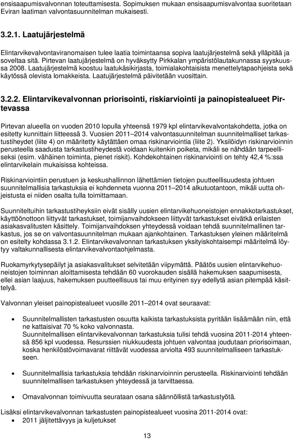 Pirtevan laatujärjestelmä on hyväksytty Pirkkalan ympäristölautakunnassa syyskuussa 2008.