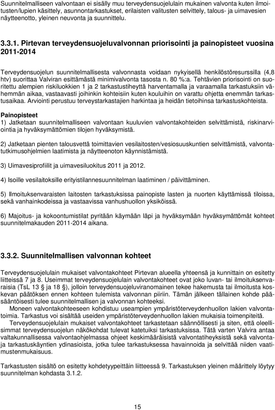 Pirtevan terveydensuojeluvalvonnan priorisointi ja painopisteet vuosina 2011-2014 Terveydensuojelun suunnitelmallisesta valvonnasta voidaan nykyisellä henkilöstöresurssilla (4,8 htv) suorittaa