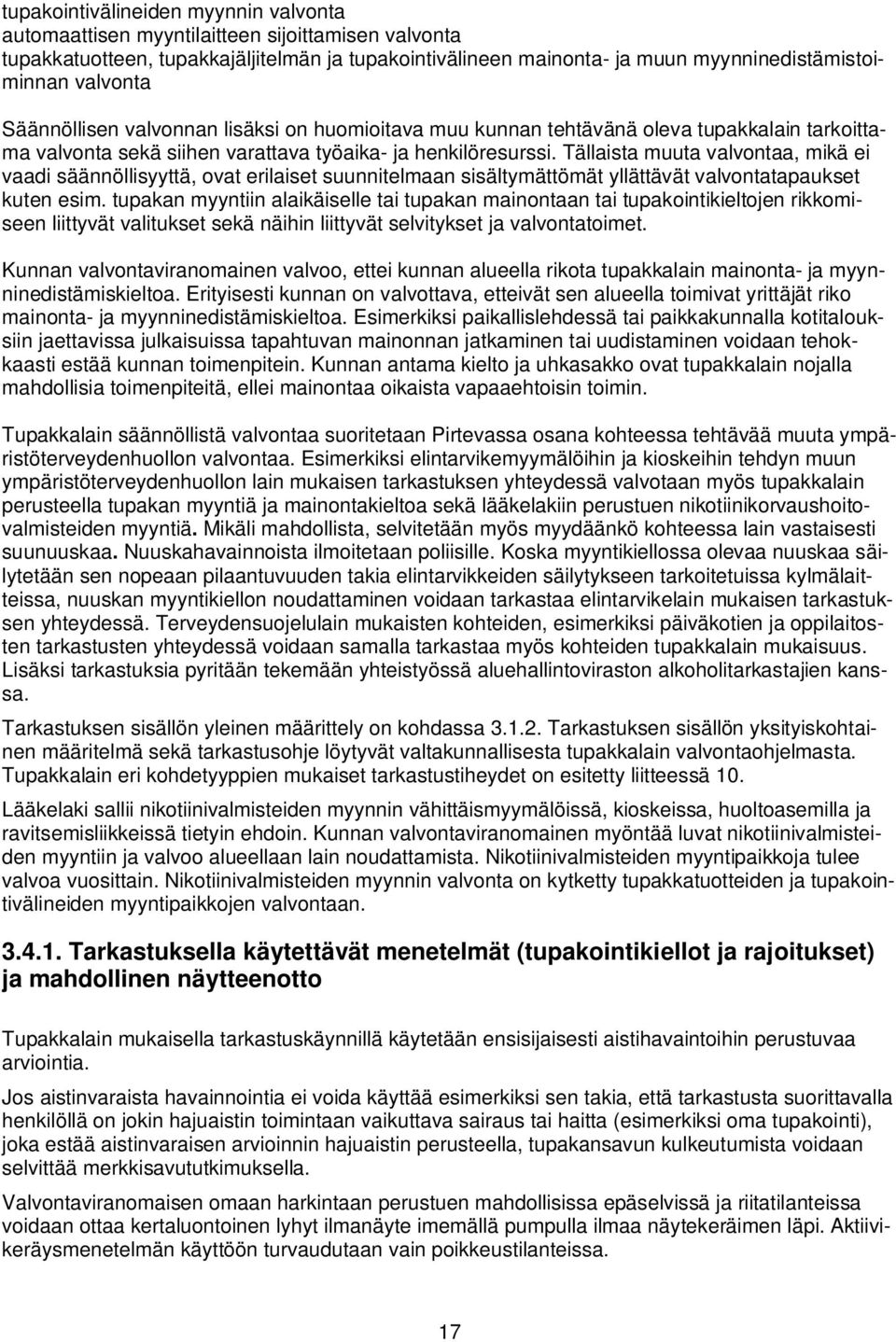 Tällaista muuta valvontaa, mikä ei vaadi säännöllisyyttä, ovat erilaiset suunnitelmaan sisältymättömät yllättävät valvontatapaukset kuten esim.