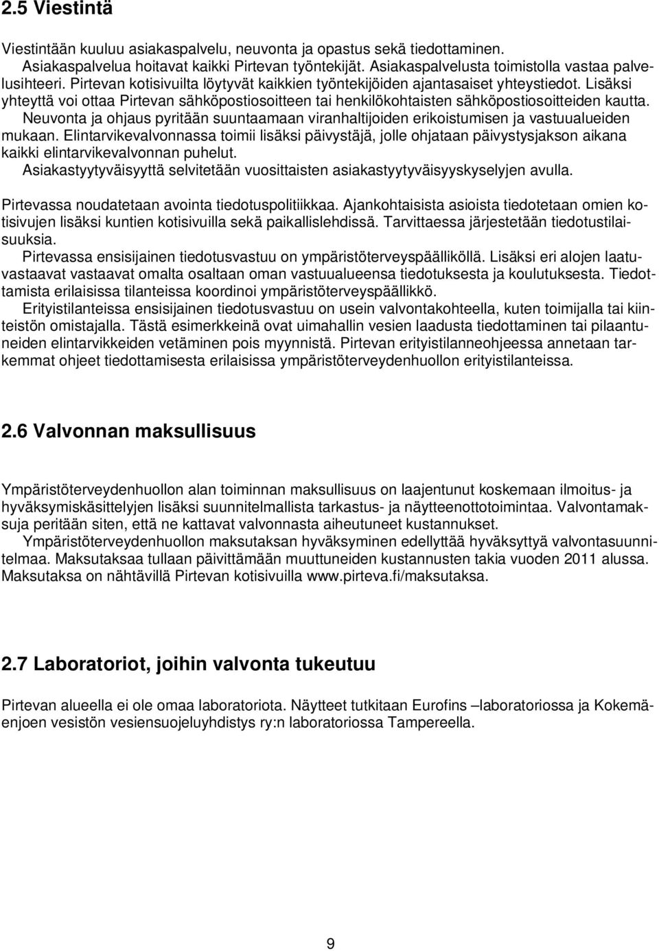 Neuvonta ja ohjaus pyritään suuntaamaan viranhaltijoiden erikoistumisen ja vastuualueiden mukaan.