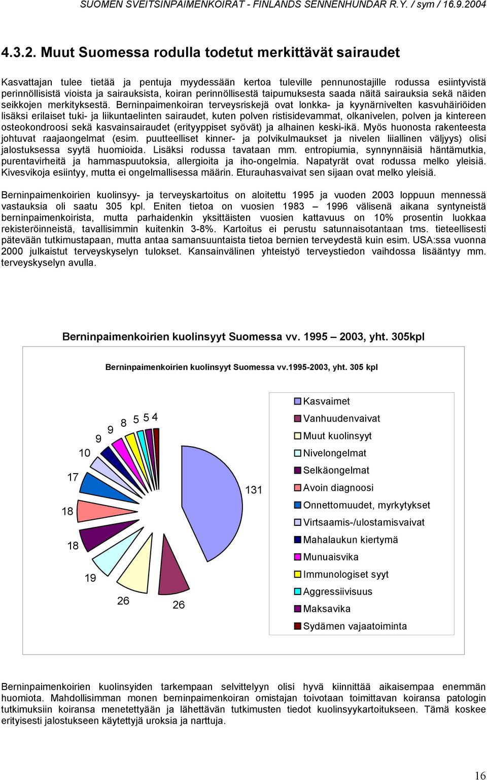 koiran perinnöllisestä taipumuksesta saada näitä sairauksia sekä näiden seikkojen merkityksestä.