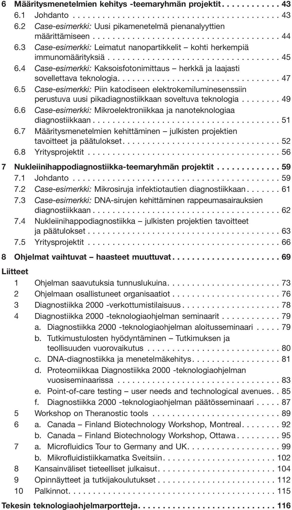 5 Case-esimerkki: Piin katodiseen elektrokemiluminesenssiin perustuva uusi pikadiagnostiikkaan soveltuva teknologia...49 6.6 Case-esimerkki: Mikroelektroniikkaa ja nanoteknologiaa diagnostiikkaan.