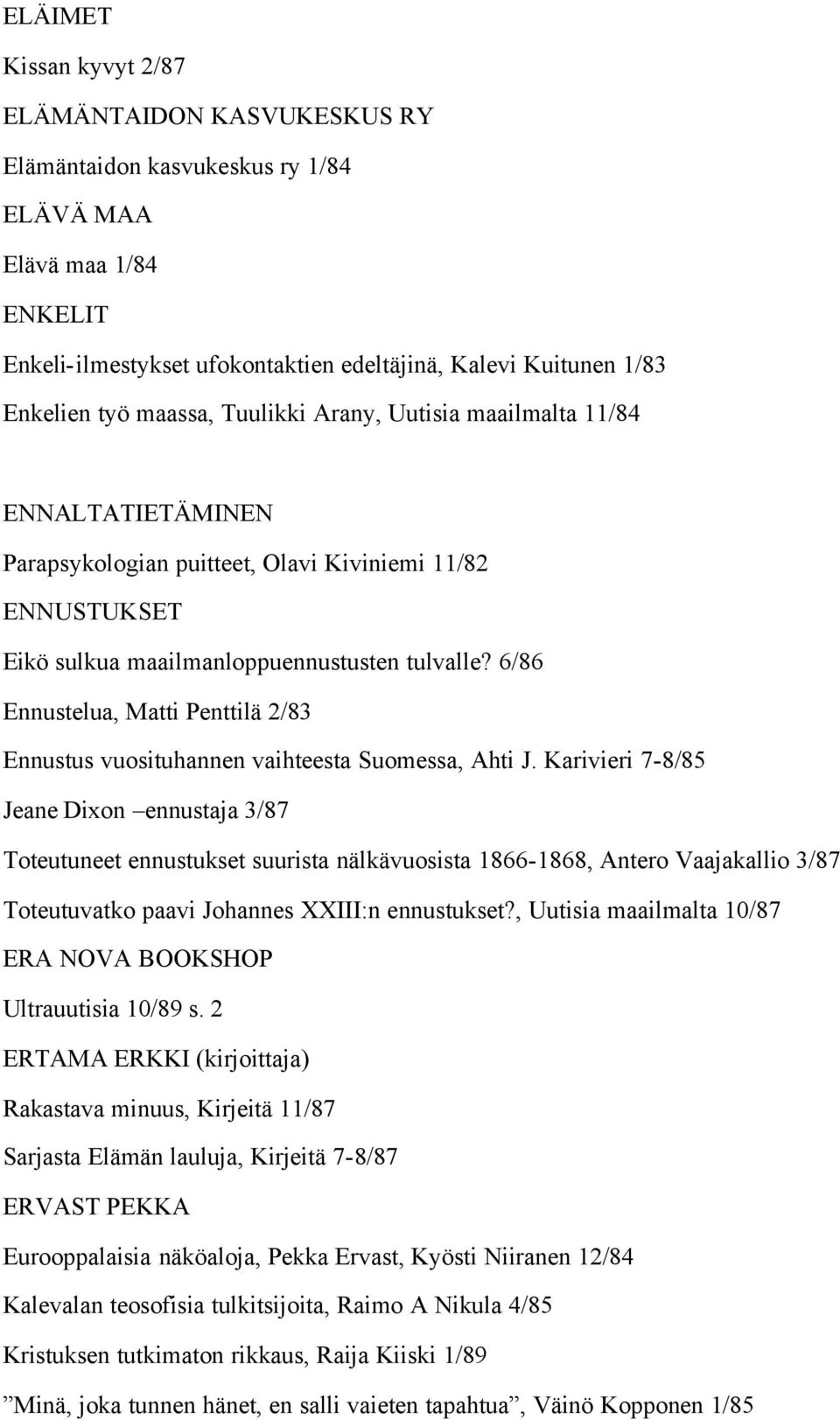 6/86 Ennustelua, Matti Penttilä 2/83 Ennustus vuosituhannen vaihteesta Suomessa, Ahti J.