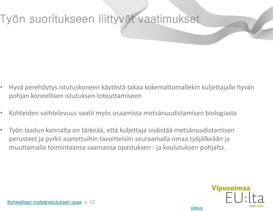 laadun kannalta on tärkeää, että kuljettaja sisäistää metsänuudistamisen perusteet ja pyrkii asetettuihin tavoitteisiin