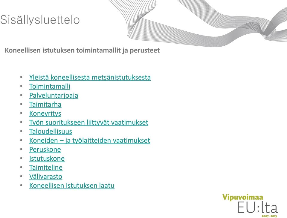 Koneyritys Työn suoritukseen liittyvät vaatimukset Taloudellisuus Koneiden ja