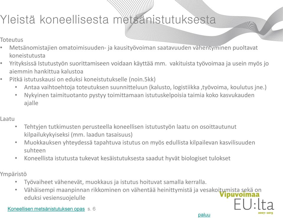 5kk) Antaa vaihtoehtoja toteutuksen suunnitteluun (kalusto, logistiikka,työvoima, koulutus jne.