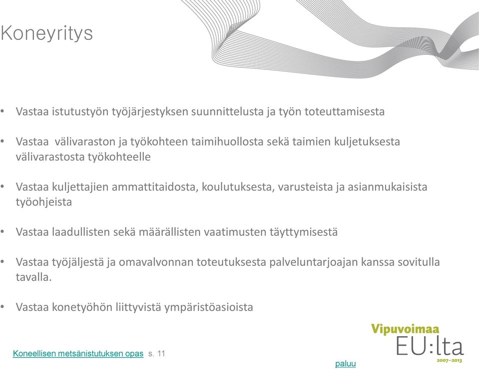 varusteista ja asianmukaisista työohjeista Vastaa laadullisten sekä määrällisten vaatimusten täyttymisestä Vastaa työjäljestä ja