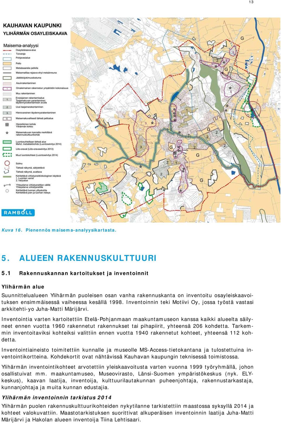 Inventoinnin teki Motiivi Oy, jossa työstä vastasi arkkitehti-yo Juha-Matti Märijärvi.