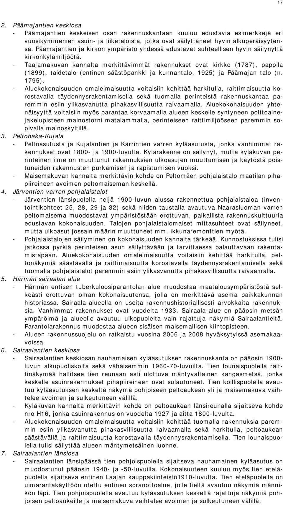 - Taajamakuvan kannalta merkittävimmät rakennukset ovat kirkko (1787), pappila (1899), taidetalo (entinen säästöpankki ja kunnantalo, 1925) ja Päämajan talo (n. 1795).