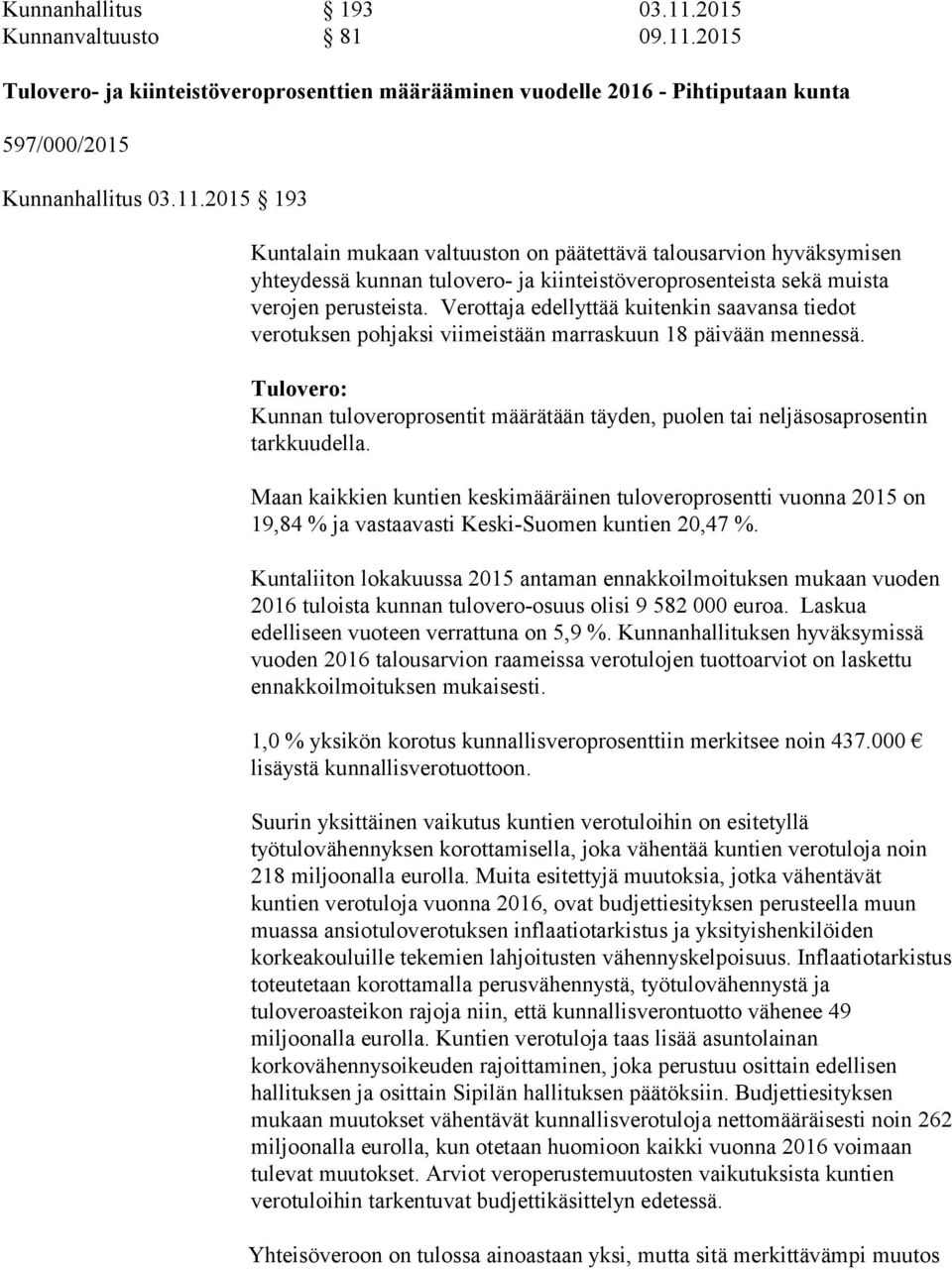 Tulovero: Kunnan tuloveroprosentit määrätään täyden, puolen tai neljäsosaprosentin tarkkuudella.