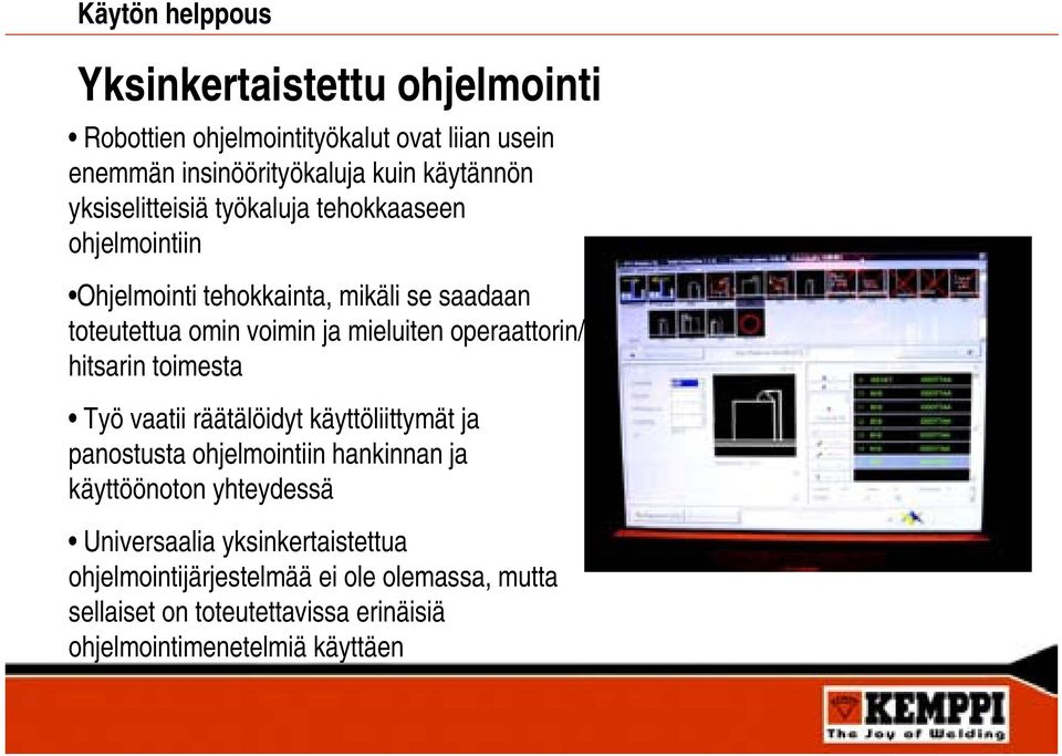 operaattorin/ hitsarin toimesta Työ vaatii räätälöidyt käyttöliittymät ja panostusta ohjelmointiin hankinnan ja käyttöönoton yhteydessä