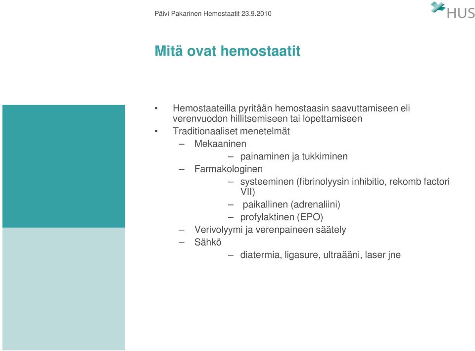 Farmakologinen systeeminen (fibrinolyysin inhibitio, rekomb factori VII) paikallinen