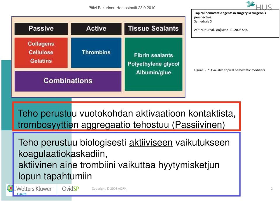 Teho perustuu vuotokohdan aktivaatioon kontaktista, trombosyyttien aggregaatio tehostuu (Passiivinen) Teho