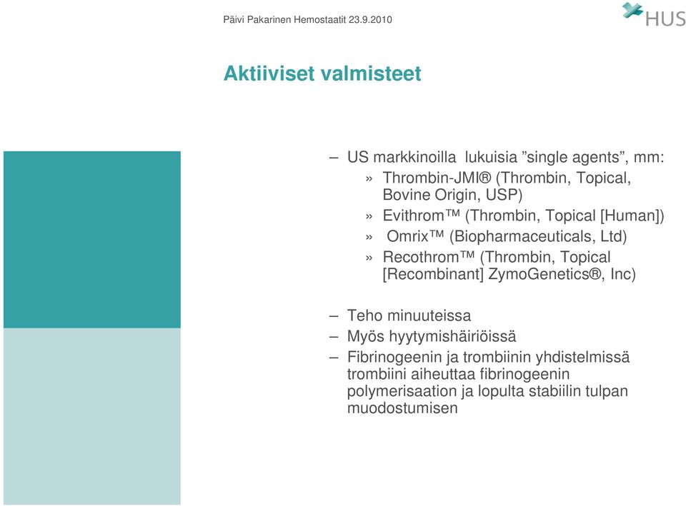 Topical [Recombinant] ZymoGenetics, Inc) Teho minuuteissa Myös hyytymishäiriöissä Fibrinogeenin ja