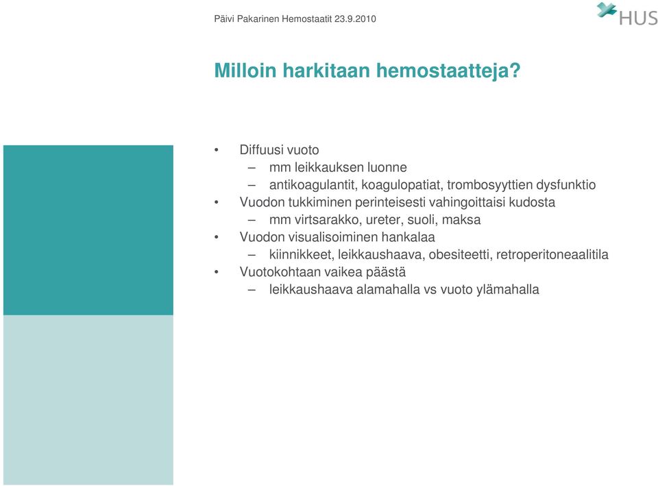 Vuodon tukkiminen perinteisesti vahingoittaisi kudosta mm virtsarakko, ureter, suoli, maksa